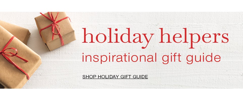 holiday helpers inspirational gift guide. SHOP HOLIDAY GIFT GUIDE