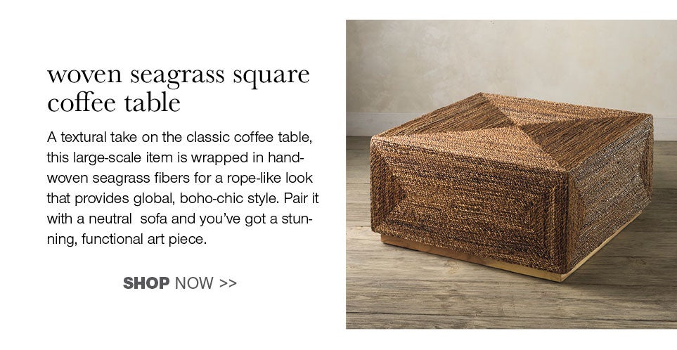 woven seagrass square coffee table - A textural take on the classic coffee table, this large-scale item is wrapped in handwoven seagrass fibers for a rope-like look that provides gloabl, boho-chic style. Pair it with a neutral sofa and you've got a stunning, functional art piece.