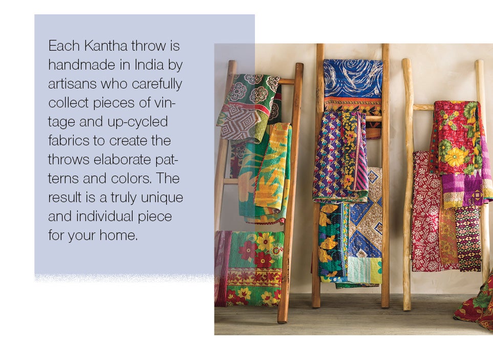 Each Kantha throw is handmade in India by artisans who carefully collect pieces of vintage and up-cycled fabrics to create the throws elaborate patterns and colors. The result is a truly unique and individual piece for your home.