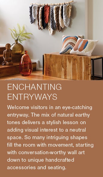 Image of an entryway bench, fabric feather wall art and decorative pillows and accents. Welcome friends and family in an eye-catching entryway. The mix of natural earthy tones delivers a stylish lesson on adding visual interest to a neutral space. So many intriguing shapes fill the room with movement, starting with conversation-worthy wall art down to unique handcrafted accessories and seating.
