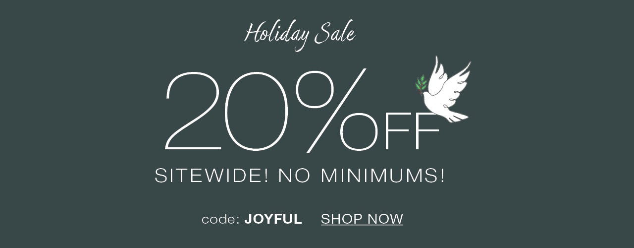 Holiday Sale. 20% OFF SITEWIDE NO MINIMUMS! use code JOYFUL SHOP NOW