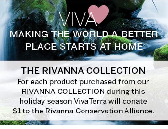 VivaHeart: Making the world a better place starts at home. The Rivanna Collection: From each product purchased from our Rivanna Collection during this holiday season VivaTerra will donate $1 to the Rivanna Conservation Alliance