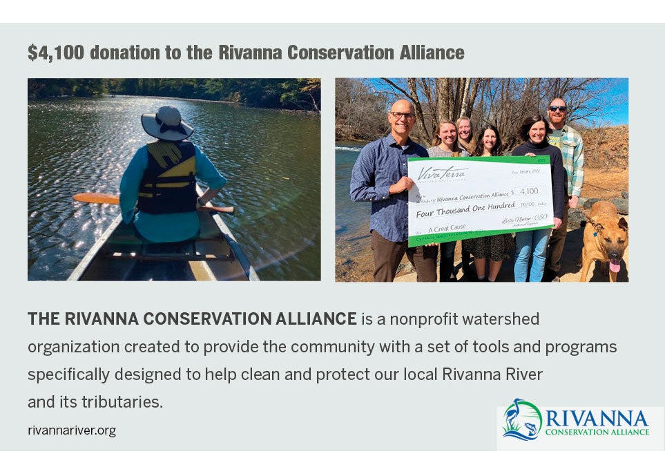 <b>$4,100 donation to the Rivanna Conservation Alliance</b><br />RIVANNA CONSERVATION ALLIANCE is a nonprofit watershed organization created to provide the community with a set of tools and programs specifically designed to help clean and protect the Rivanna River and its tributaries.