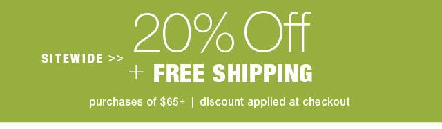 20% off + Free Shipping on $65 Code: Auto Applied at Checkout