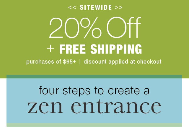 20% off + Free Shipping on $65 Code: Auto Applied at Checkout four steps to create a zen entrance