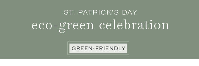 ST. PATRICK'S DAY eco-green celebration >