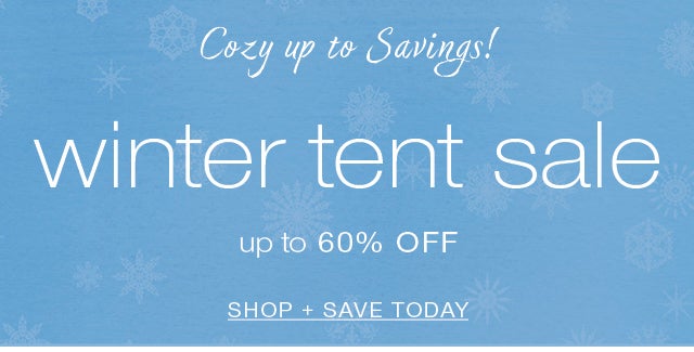 Cozy up to Savings! winter tent sale up to 60% off SHOP TODAY