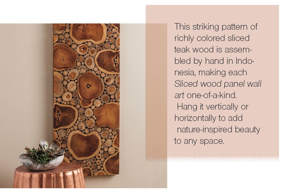 This striking pattern of richly colored sliced teak wood is assembled by hand in Indonesia, making each Sliced wood panel wall art one-of-a-kind. Hang it vertically or horizontally to add nature-inspired beauty to any space.