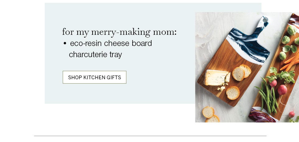for my merry-making mom: eco-resin cheese board charcuterie tray. SHOP KITCHEN GIFTS