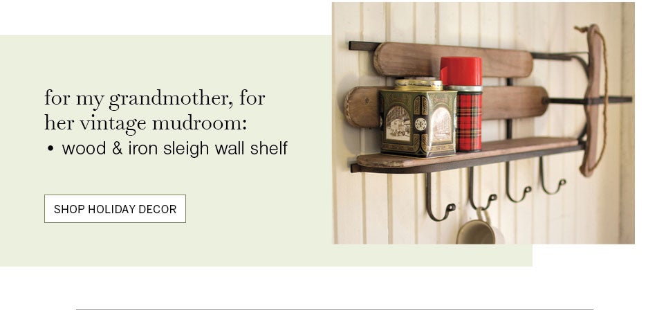 for my grandmother, for her vintage mudroom: wood & iron sleigh wall shelf. SHOP HOLIDAY DÉCOR