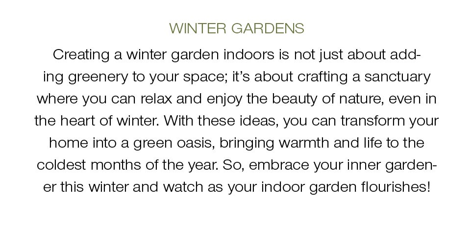 Creating a winter garden indoors is not just about adding greenery to your space; it's about crafting a sanctuary where you can relax and enjoy the beauty of nature, even in the heart of winter. With these ideas, you can transform your home into a green oasis, bringing warmth and life to the coldest months of the year. So, embrace your inner gardener this winter and watch as your indoor garden flourishes!